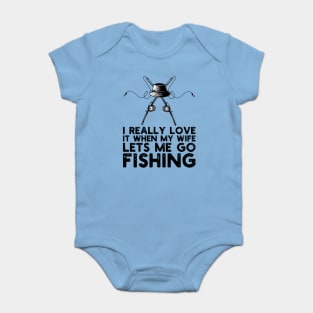I Really Love It When My Wife Lets Me Go Fishing Baby Bodysuit